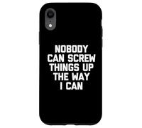 Nadie Puede arruinar Las Cosas de la Manera Que Puedo - Dicho Divertido Carcasa para iPhone XR