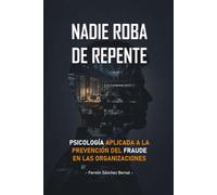 Nadie roba de repente: Psicología aplicada a la prevención del fraude en las organizaciones