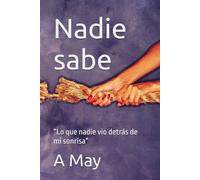Nadie sabe: “Lo que nadie vio detrás de mi sonrisa” (Mi gran verdad)