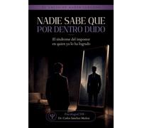 NADIE SABE QUE POR DENTRO DUDO: El síndrome del impostor en quien ya lo ha logrado: 3 (SERIE 3 EL VACÍO DE HABER LLEGADO)