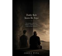 Nadie Sale Joven de Aquí: Reflexiones brutales sobre el tiempo, la vida y todo lo que perdemos