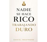 Nadie se hace rico trabajando duro: Mentalidad financiera real para dejar de vivir al mes y empezar a construir libertad (NEGOCIOS FINANCIEROS)