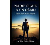Nadie Sigue a un Débil: Lidera con Mente Fuerte