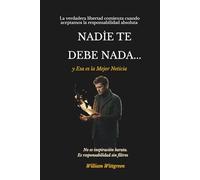 NADIE TE DEBE NADA... y Esa es la Mejor Noticia: Cómo dejar de esperar justicia del mundo y empezar a construir poder personal