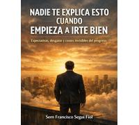 NADIE TE EXPLICA ESTO CUANDO EMPIEZA A IRTE BIEN: Expectativas, desgaste y costes invisibles del progreso (Lo que se entiende tarde)