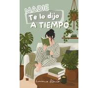 Nadie Te Lo Dijo A Tiempo: 50 verdades sobre tu identidad, tus relaciones y tu vida