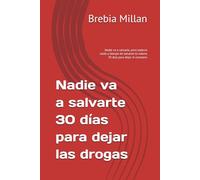 Nadie va a salvarte 30 días para dejar las drogas: Nadie va a salvarte, pero todavía estás a tiempo de salvarte tú mismo 30 días para dejar el consumo