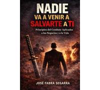 Nadie va a venir a salvarte a ti: Principios del combate aplicados a los negocios y a la vida