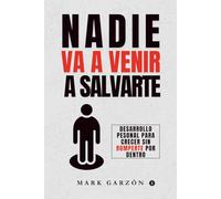 Nadie va a venir a salvarte: Desarrollo personal para crecer sin romperte por dentro: 3 (Desarrollo personal para transformar tu vida)