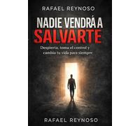 Nadie Vendrá a Salvarte: Despierta, Toma el Control y Cambia Tu Vida para Siempre