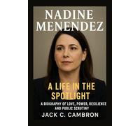NADINE MENENDEZ: A LIFE IN THE SPOTLIGHT: A Biography Of Love, Power, Resilience, And Public Scrutiny