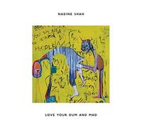NADINE SHAH - LOVE YOUR DUM AND MAD [Vinilo]