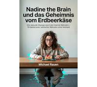 Nadine the Brain und das Geheimnis vom Erdbeerkäse: Eine absurde Odyssee durch den Internet-Wahnsinn - 16 Kapitel purer, satirischer Wahnsinn ohne Verstand (Nicht von dieser Welt)