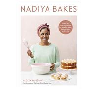 Nadiya Bakes: Over 100 Must-Try Recipes for Breads, Cakes, Biscuits, Pies, and More: A Baking Book