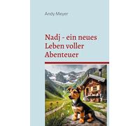 Nadj - ein neues Leben voller Abenteuer: Geschichte eines Tierschutzhundes