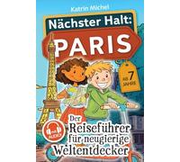 Nächster Halt: Paris - Der Reiseführer für neugierige Weltentdecker: Mit Leon und Lina auf Tour - Faszinierend, interaktiv und voller Abenteuer - 77 unvergessliche Erlebnisse