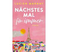 Nächstes Mal für immer: Roman | Eine Liebesgeschichte der besonderen Art, auf zwei Zeitebenen erzählt - Der Sommerroman aus Paris für alle Fans der Netflix-Serie 'Emily in Paris'