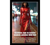 Nächtliche Jagd: Im Schatten Bangkoks geheimer BDSM-Welt: Thailands geheimster BDSM-Tempel der Lust - wo Latex herrscht, Rituale regieren und Sissy-Zofen im Schweigen dienen