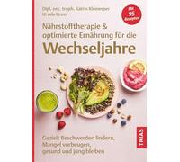 Nährstofftherapie & optimierte Ernährung für die Wechseljahre: Gezielt Beschwerden lindern, Mangel vorbeugen, gesund und jung bleiben. Mit 95 Rezepten