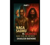 Naga Sadhu vs Aghori: Naked, Flesh, Ash, and Death (Fire, Ashes & Faith - Mystics of India: The Untold Truth)