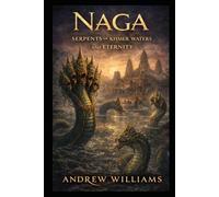 Naga: Serpents of Khmer Waters and Eternity (Khmer myths and legends)