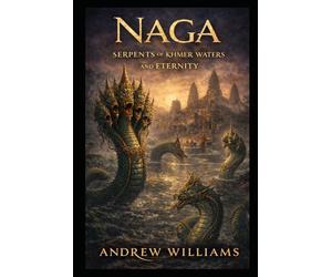 Naga: Serpents of Khmer Waters and Eternity (Khmer myths and legends)