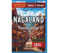 Nagaland Travel Guide 2025: Tribal Festivals, Hidden Trails & Offbeat Culture in Northeast India