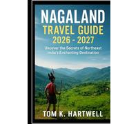 Nagaland Travel Guide 2026 - 2027: Uncover the Secrets of Northeast India’s Enchanting Destination