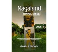 Nagaland Travel Guide 2026: Explore Northeast India Safely With Clear Tips on Permits, Budgets, Local Customs, Food, Festivals, Treks, and Village Stays (Journeys of Desire and Discovery)
