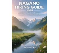 NAGANO HIKING GUIDE 2026: Alpine Trails, Kamikōchi Routes & Mountain Walks in Japan’s Northern Alps (The World Explorer Series)
