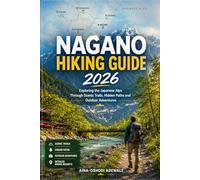 NAGANO HIKING GUIDE 2026: Exploring the Japanese Alps Through Scenic Trails, Hidden Paths and Outdoor Adventures: 18 (THE TRAIL COMPANION COLLECTION)