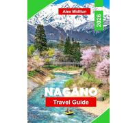 Nagano Travel Guide 2026: Explore Snow-Capped Mountains, Hot Springs, Historic Temples, Winter Sports, and Essential Tips for Your Japan Adventure