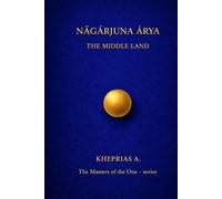 Nāgārjuna Ārya The Masters of the One: The Middle Way - Canada Edition (The Masters of the One - Non-Duality Series)