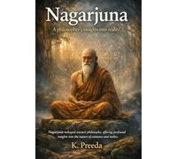 Nagarjuna: Nagarjuna reshaped ancient philosophy, offering profound insights into the nature of existence and reality. (The Awakened Legacy: Chronicles of Noble Lives Across Time)