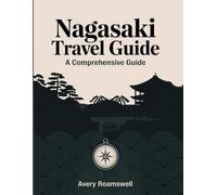 Nagasaki Travel Guide: A Comprehensive Guide