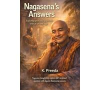 Nagasena's Answers: Nagasena thoughtfully explores life's profound questions with elegant, illuminating answers. (The Awakened Legacy: Chronicles of Noble Lives Across Time)