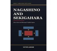 Nagashino and Sekigahara: How Guns and Betrayal Unified Japan: How Guns and Betrayal Unified Japan: 14 (Great Campaigns Explained)