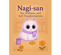 Nagi-san: Tea, Stillness, and Soft Transformations: A 3-month ADHD-Friendly Journal for Soft Growth, Chaos, and Calm
