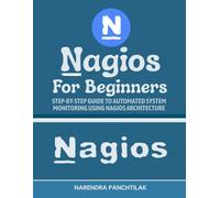 Nagios For Beginners: Step-by-Step Guide to Automated System Monitoring Using Nagios Architecture