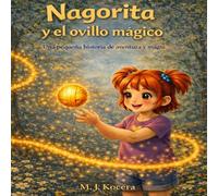 Nagorita y el ovillo mágico: Una pequeña historia de aventura y magia (Aventuras de Nagorita)