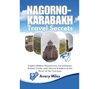 Nagorno-Karabakh Travel Secrets: Explore Hidden Monasteries, Local Stories, Remote Trails, and Cultural Wonders in the Heart of the Caucasus