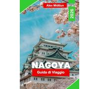Nagoya Guida di viaggio 2026: Scopri castelli storici, attrazioni moderne, cucina locale, siti culturali e consigli pratici per il tuo viaggio in Giappone