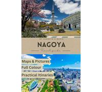 Nagoya Travel Guide 2025: A Practical Handbook to the City’s Best Food, Hidden Shrines, and Modern Marvels