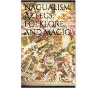 Nagualism: Aztecs Folklore And Magic (ebook)