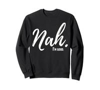 Nah I'm Good Humor Divertido Meme Sudadera