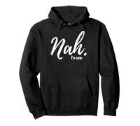 Nah I'm Good Humor Divertido Meme Sudadera con Capucha