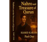 Nahro and the Treasure of Qarun: A Journey Beyond Worlds and Legends: 1 (Nahro: The Treasure Quest)