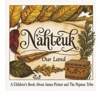 N'ahteuk "Our Land": A Children's Book About James Printer and The Nipmuc Tribe