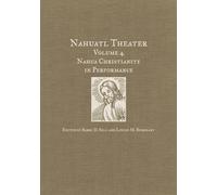 Nahuatl Theater: Nahuatl Theater Volume 4: Nahua Christianity in Performance
