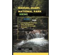 NAHUEL HUAPI NATIONAL PARK HIKING GUIDE 2026: Lakeside Routes, Mountain Treks, and Wilderness Adventures in Argentine Patagonia